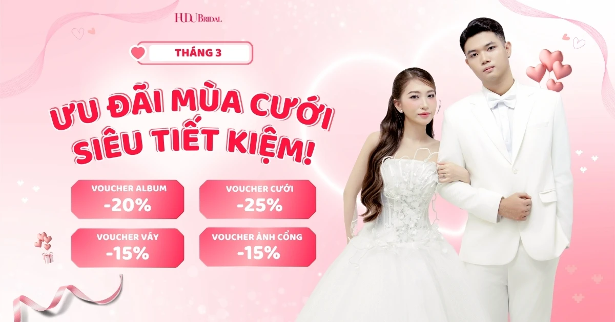 THÁNG 3 RỘN RÀNG CƯỚI – ƯU ĐÃI SIÊU TIẾT KIỆM TẠI HUDU BRIDAL!